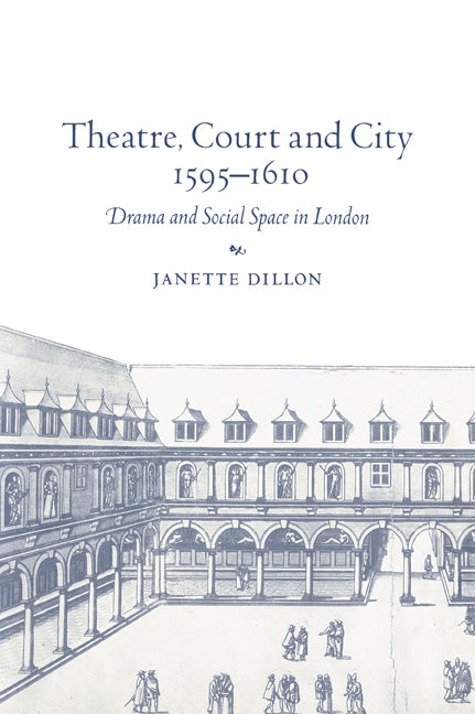 Theatre, Court and City, 1595–1610; Drama and Social Space in London (Paperback / softback) 9780521029902