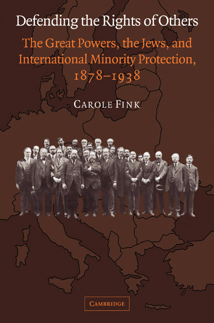 Defending the Rights of Others; The Great Powers, the Jews, and International Minority Protection, 1878–1938 (Paperback / softback) 9780521029940