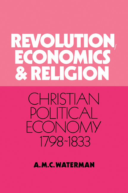 Revolution, Economics and Religion; Christian Political Economy, 1798–1833 (Paperback / softback) 9780521030380