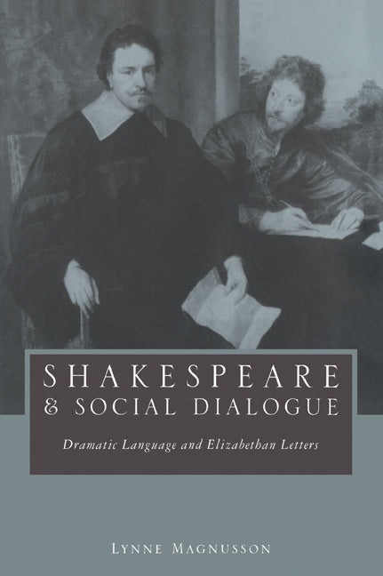 Shakespeare and Social Dialogue; Dramatic Language and Elizabethan Letters (Paperback / softback) 9780521030557