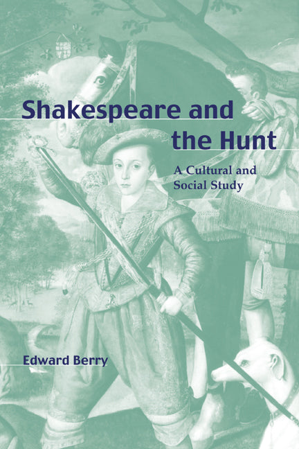 Shakespeare and the Hunt; A Cultural and Social Study (Paperback / softback) 9780521030588