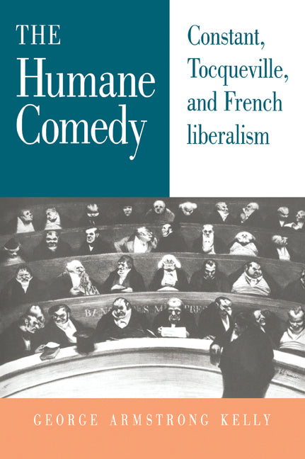 The Humane Comedy; Constant, Tocqueville, and French Liberalism (Paperback / softback) 9780521030724