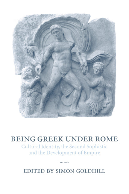 Being Greek under Rome; Cultural Identity, the Second Sophistic and the Development of Empire (Paperback / softback) 9780521030878