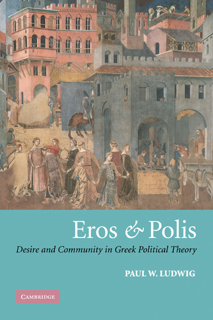 Eros and Polis; Desire and Community in Greek Political Theory (Paperback / softback) 9780521031431