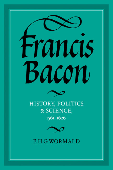 Francis Bacon; History, Politics and Science, 1561–1626 (Paperback / softback) 9780521031455