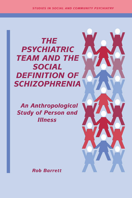 The Psychiatric Team and the Social Definition of Schizophrenia; An Anthropological Study of Person and Illness (Paperback / softback) 9780521031462