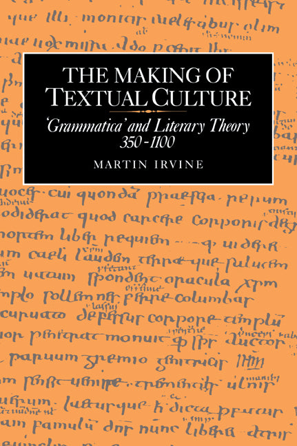The Making of Textual Culture; 'Grammatica' and Literary Theory 350–1100 (Paperback / softback) 9780521031998