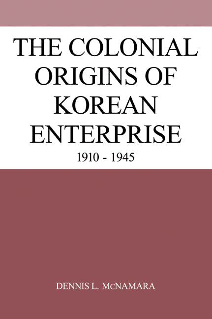 The Colonial Origins of Korean Enterprise; 1910–1945 (Paperback / softback) 9780521032087