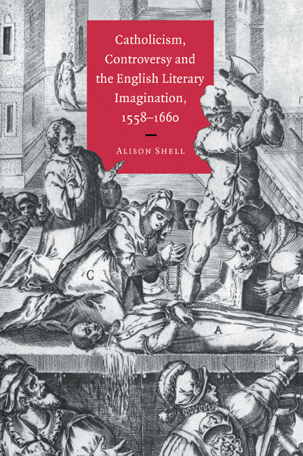 Catholicism, Controversy and the English Literary Imagination, 1558–1660 (Paperback / softback) 9780521032148