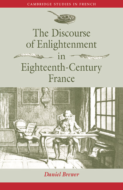 The Discourse of Enlightenment in Eighteenth-Century France; Diderot and the Art of Philosophizing (Paperback / softback) 9780521032216