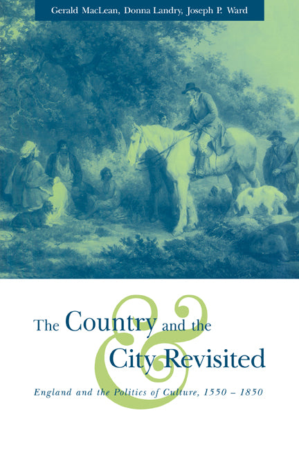 The Country and the City Revisited; England and the Politics of Culture, 1550–1850 (Paperback / softback) 9780521032278