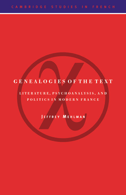 Genealogies of the Text; Literature, Psychoanalysis, and Politics in Modern France (Paperback / softback) 9780521032353