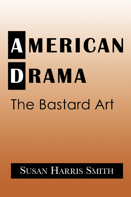 American Drama; The Bastard Art (Paperback / softback) 9780521032421