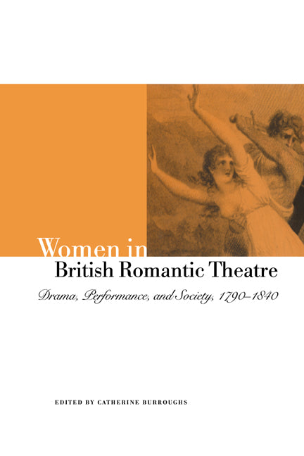 Women in British Romantic Theatre; Drama, Performance, and Society, 1790–1840 (Paperback / softback) 9780521032438