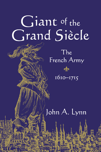 Giant of the Grand Siècle; The French Army, 1610–1715 (Paperback / softback) 9780521032483