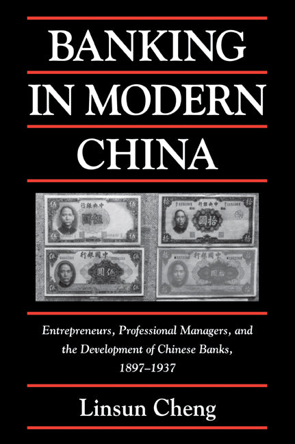 Banking in Modern China; Entrepreneurs, Professional Managers, and the Development of Chinese Banks, 1897–1937 (Paperback / softback) 9780521032766