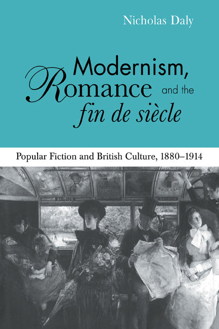 Modernism, Romance and the Fin de Siècle; Popular Fiction and British Culture (Paperback / softback) 9780521032926