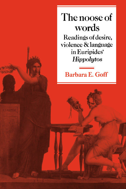 The Noose of Words; Readings of Desire, Violence and Language in Euripides' Hippolytos (Paperback / softback) 9780521033237