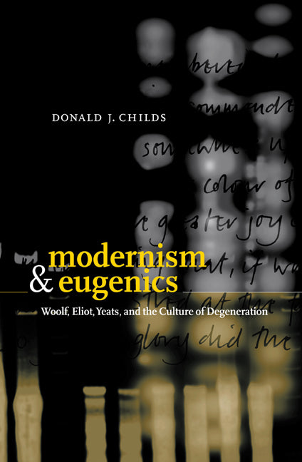 Modernism and Eugenics; Woolf, Eliot, Yeats, and the Culture of Degeneration (Paperback / softback) 9780521033305