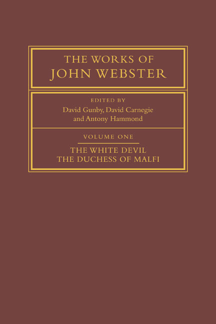 The Works of John Webster: Volume 1, The White Devil; The Duchess of Malfi; An Old-Spelling Critical Edition (Paperback / softback) 9780521033329