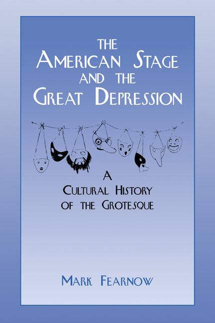 The American Stage and the Great Depression; A Cultural History of the Grotesque (Paperback / softback) 9780521033626
