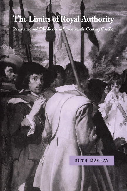 The Limits of Royal Authority; Resistance and Obedience in Seventeenth-Century Castile (Paperback / softback) 9780521033633