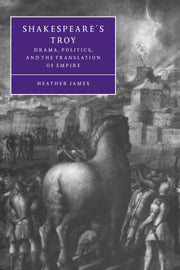 Shakespeare's Troy; Drama, Politics, and the Translation of Empire (Hardback) 9780521592239