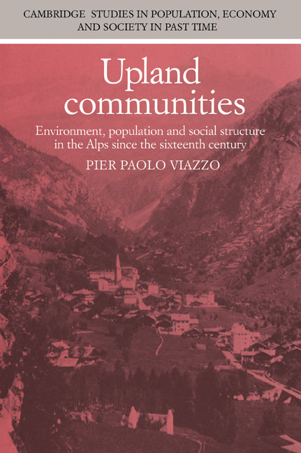 Upland Communities; Environment, Population and Social Structure in the Alps since the Sixteenth Century (Paperback / softback) 9780521034166