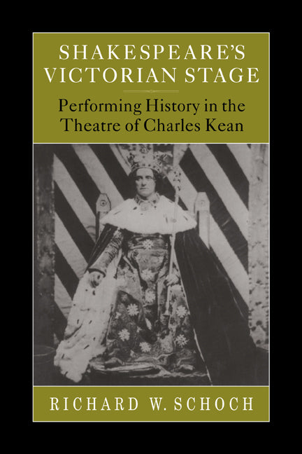Shakespeare's Victorian Stage; Performing History in the Theatre of Charles Kean (Paperback / softback) 9780521034364