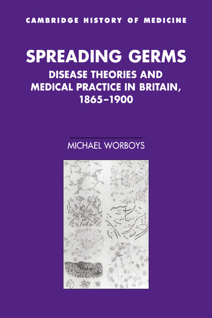 Spreading Germs; Disease Theories and Medical Practice in Britain, 1865–1900 (Paperback / softback) 9780521034470