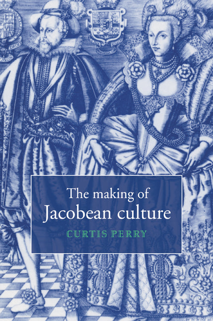 The Making of Jacobean Culture; James I and the Renegotiation of Elizabethan Literary Practice (Paperback / softback) 9780521034609