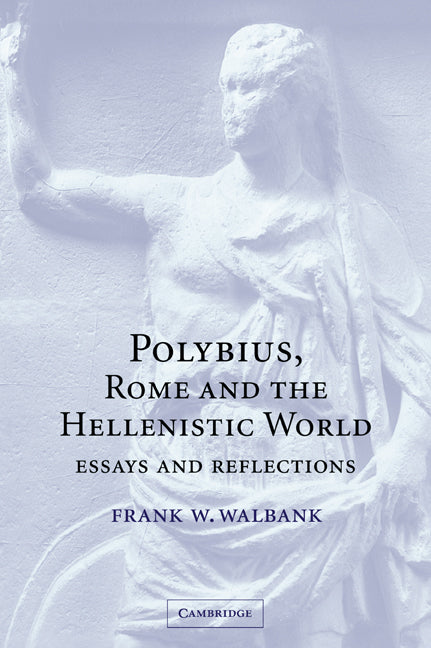 Polybius, Rome and the Hellenistic World; Essays and Reflections (Paperback / softback) 9780521034944