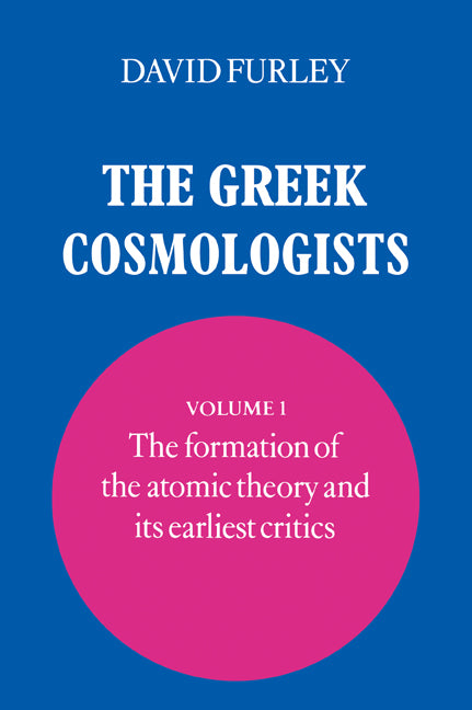 The Greek Cosmologists: Volume 1, The Formation of the Atomic Theory and its Earliest Critics (Paperback / softback) 9780521034975