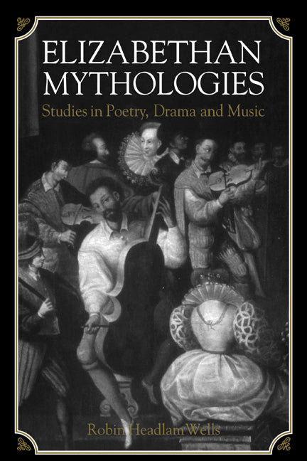 Elizabethan Mythologies; Studies in Poetry, Drama and Music (Paperback / softback) 9780521035026