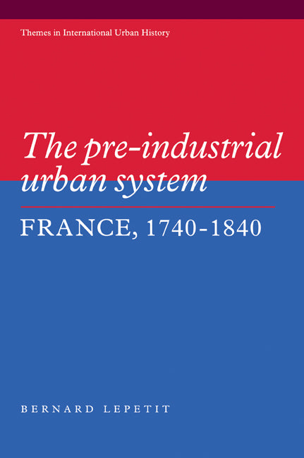 The Pre-industrial Urban System; France 1740–1840 (Paperback / softback) 9780521035057