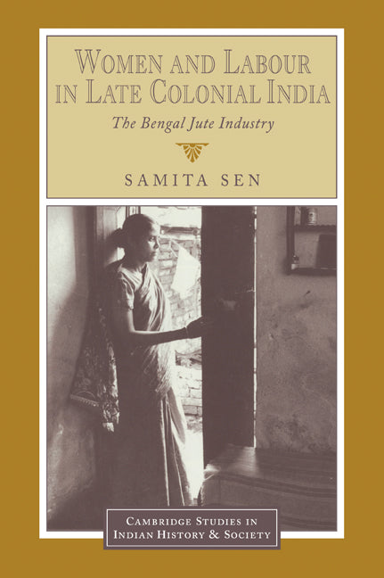 Women and Labour in Late Colonial India; The Bengal Jute Industry (Paperback / softback) 9780521035064