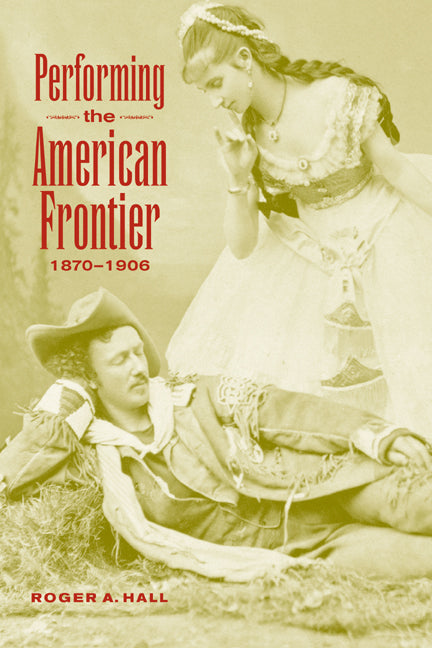 Performing the American Frontier, 1870–1906 (Paperback / softback) 9780521035170