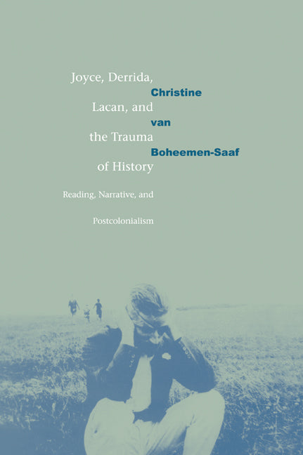 Joyce, Derrida, Lacan and the Trauma of History; Reading, Narrative, and Postcolonialism (Paperback / softback) 9780521035316