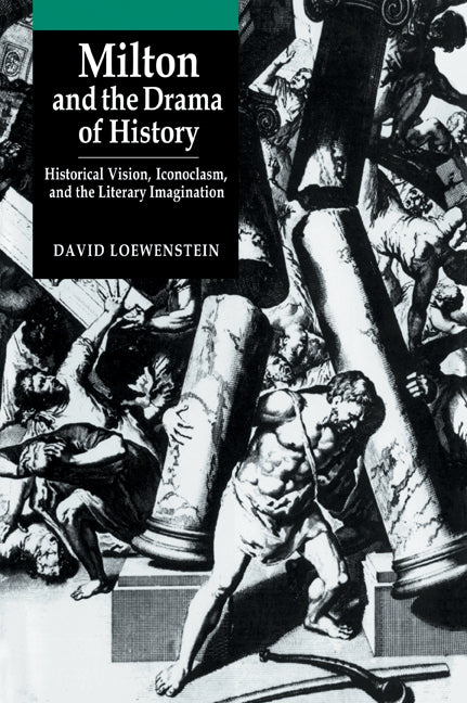 Milton and the Drama of History; Historical Vision, Iconoclasm, and the Literary Imagination (Paperback / softback) 9780521035323