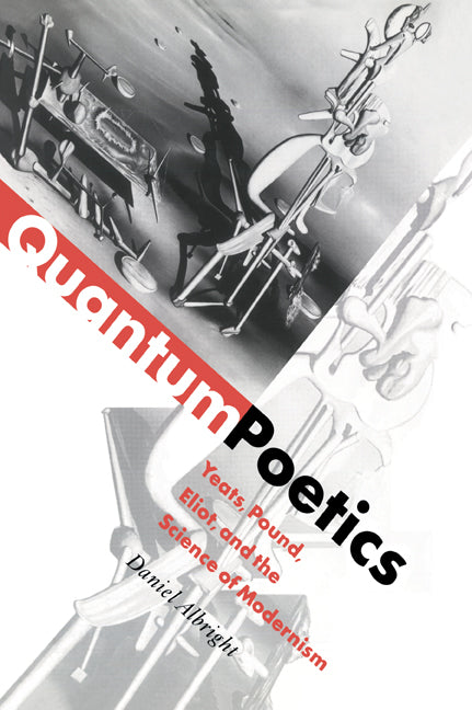 Quantum Poetics; Yeats, Pound, Eliot, and the Science of Modernism (Paperback / softback) 9780521035330