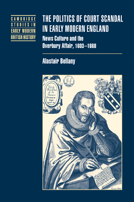 The Politics of Court Scandal in Early Modern England; News Culture and the Overbury Affair, 1603–1660 (Paperback / softback) 9780521035439