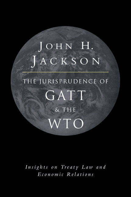 The Jurisprudence of GATT and the WTO; Insights on Treaty Law and Economic Relations (Paperback / softback) 9780521035644