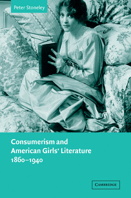Consumerism and American Girls' Literature, 1860–1940 (Paperback / softback) 9780521035750