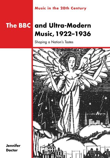 The BBC and Ultra-Modern Music, 1922–1936; Shaping a Nation's Tastes (Paperback / softback) 9780521035866