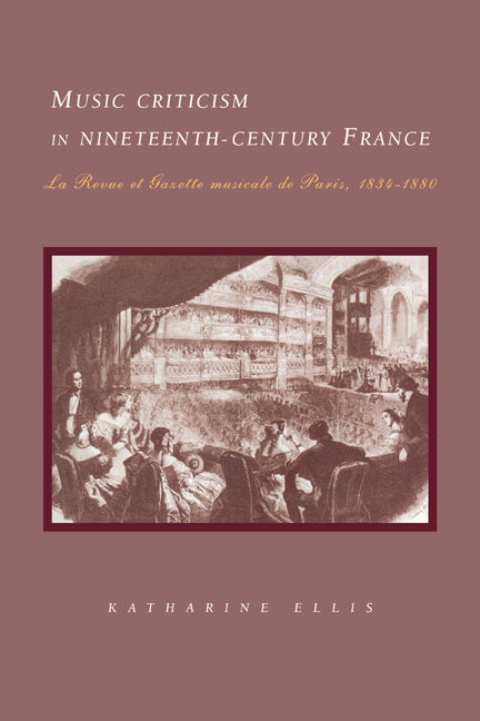 Music Criticism in Nineteenth-Century France; La Revue et gazette musicale de Paris 1834–80 (Paperback / softback) 9780521035897
