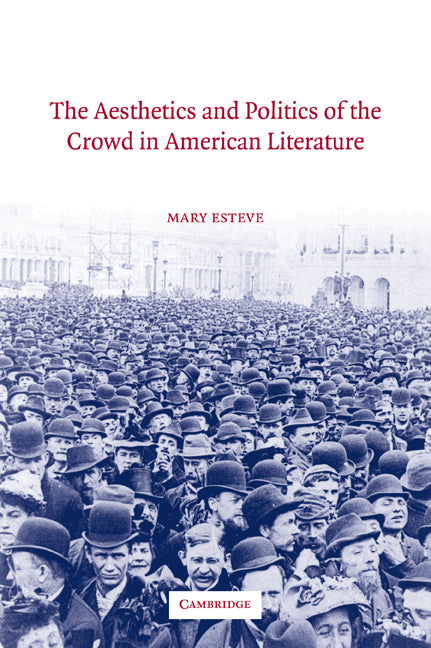 The Aesthetics and Politics of the Crowd in American Literature (Paperback / softback) 9780521035903