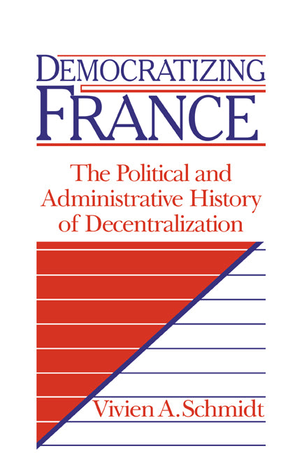 Democratizing France; The Political and Administrative History of Decentralization (Paperback / softback) 9780521036054