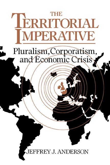 The Territorial Imperative; Pluralism, Corporatism and Economic Crisis (Paperback / softback) 9780521036092