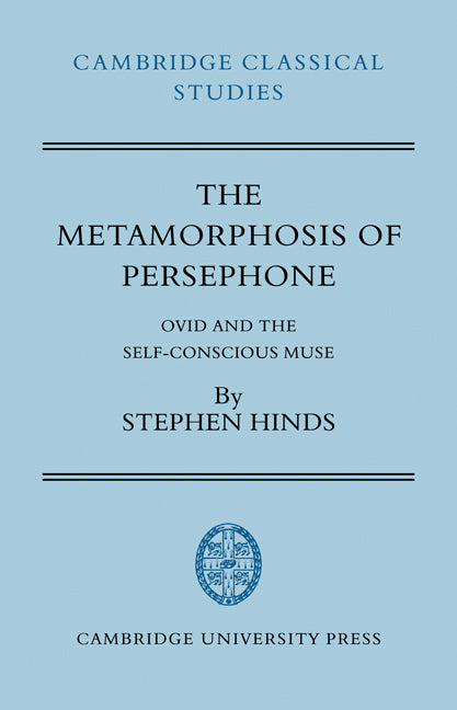 The Metamorphosis of Persephone; Ovid and the Self-conscious Muse (Paperback / softback) 9780521036238