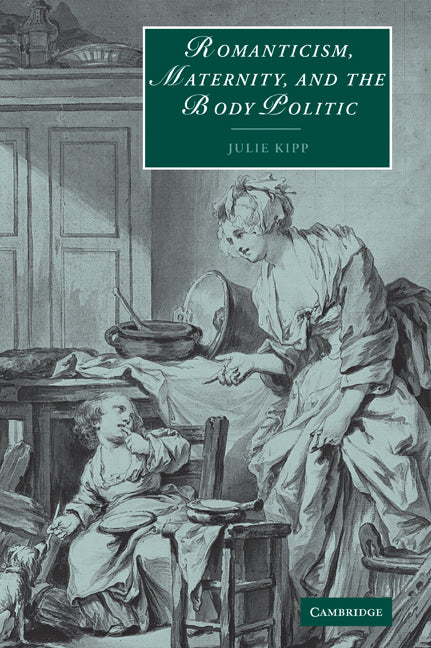Romanticism, Maternity, and the Body Politic (Paperback / softback) 9780521036269